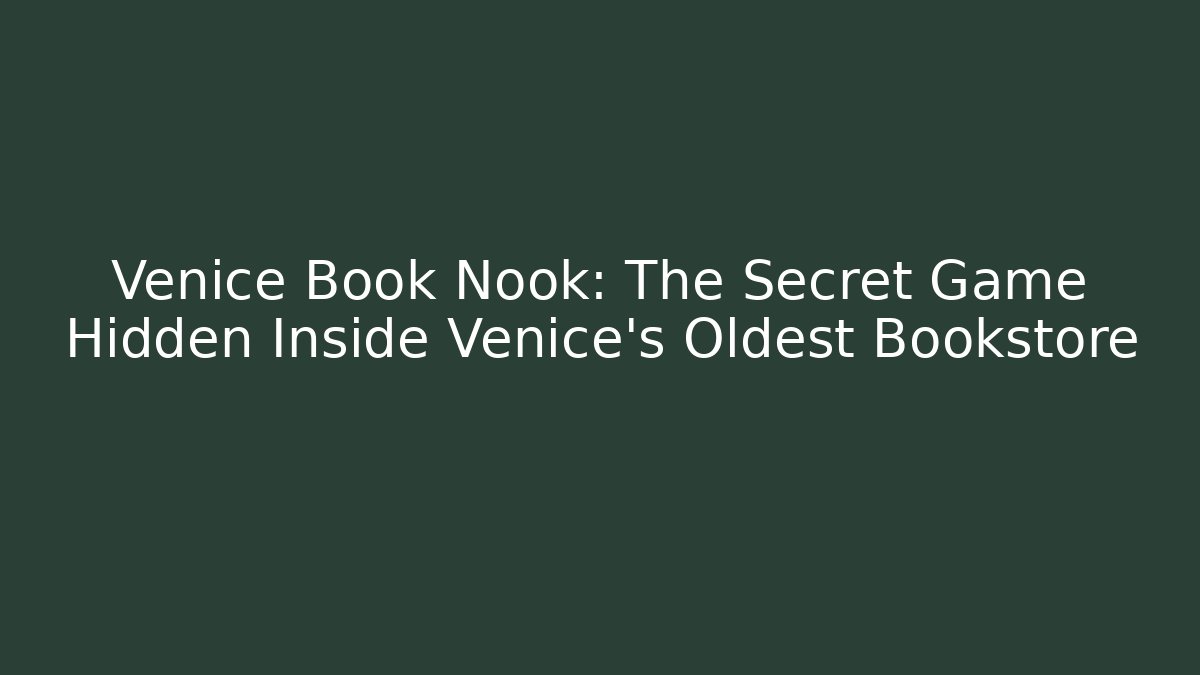 Venice Book Nook: The Secret Game Hidden Inside Venice's Oldest Bookstore