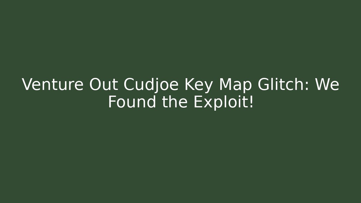 Venture Out Cudjoe Key Map Glitch: We Found the Exploit! - Critter Realm