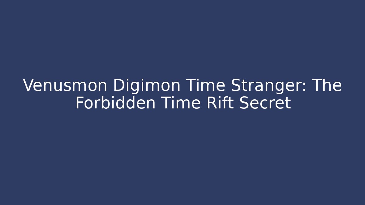 Venusmon Digimon Time Stranger: The Forbidden Time Rift Secret - Critter Realm