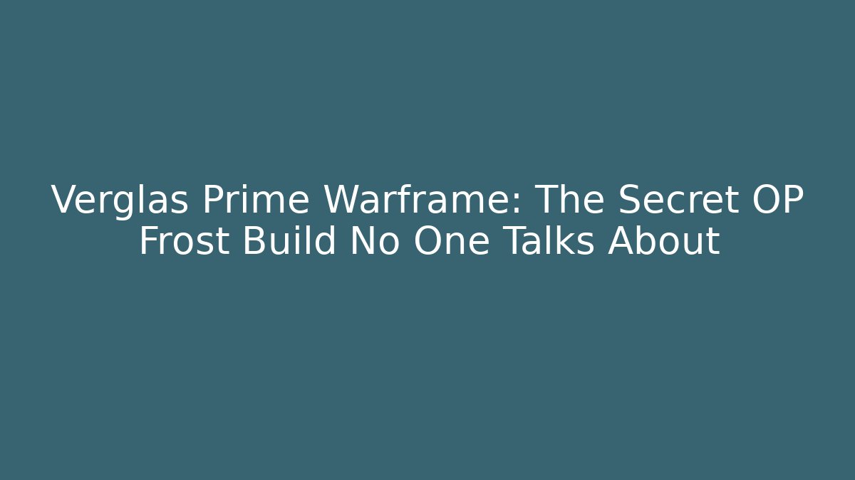 Verglas Prime Warframe: The Secret OP Frost Build No One Talks About