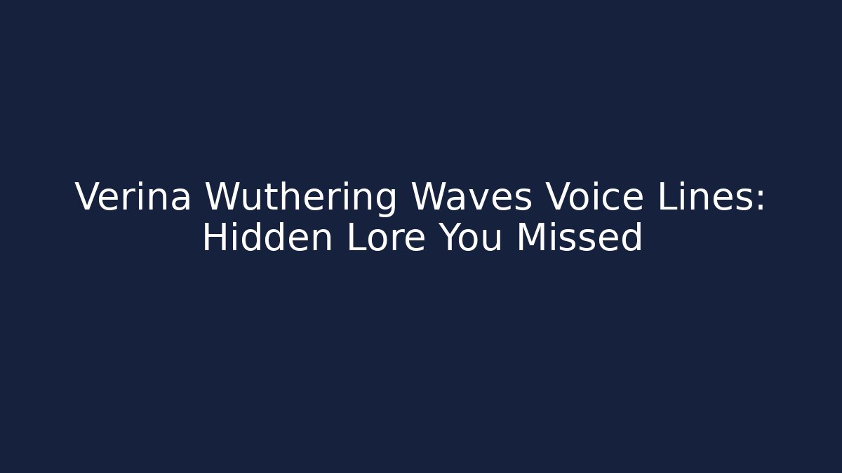 Verina Wuthering Waves Voice Lines: Hidden Lore You Missed