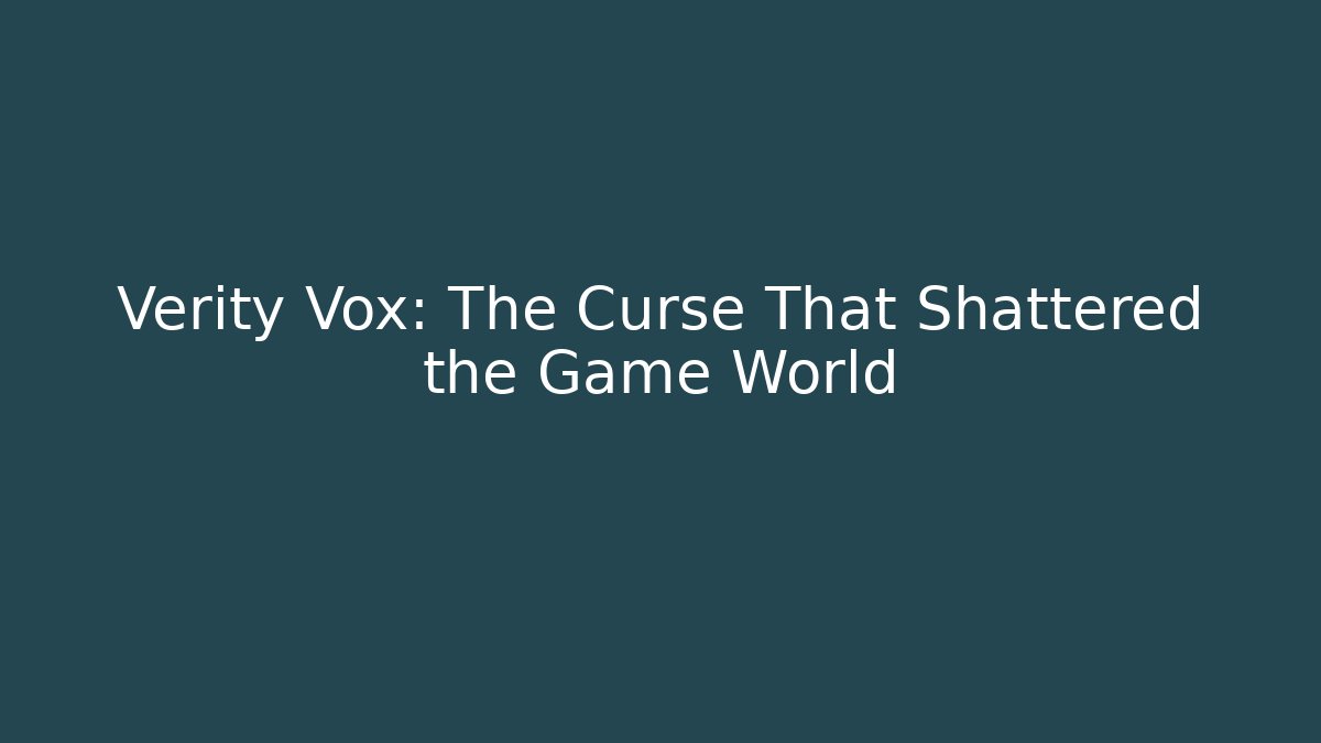 Verity Vox: The Curse That Shattered the Game World