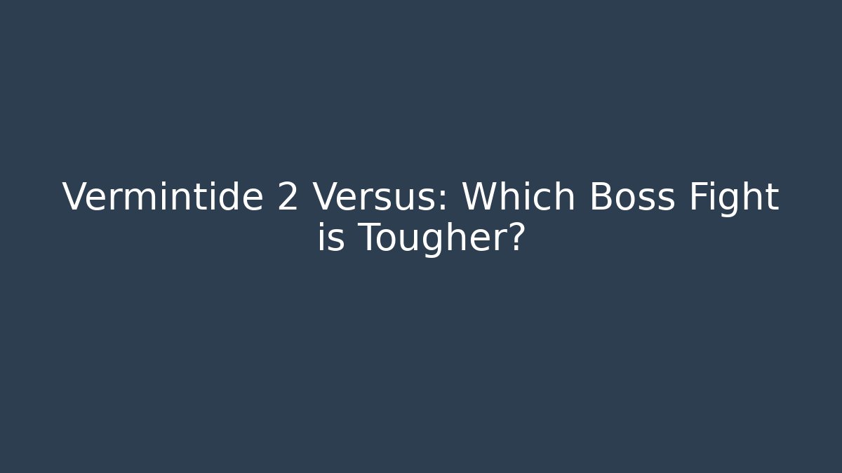 Vermintide 2 Versus: Which Boss Fight is Tougher? - Critter Realm