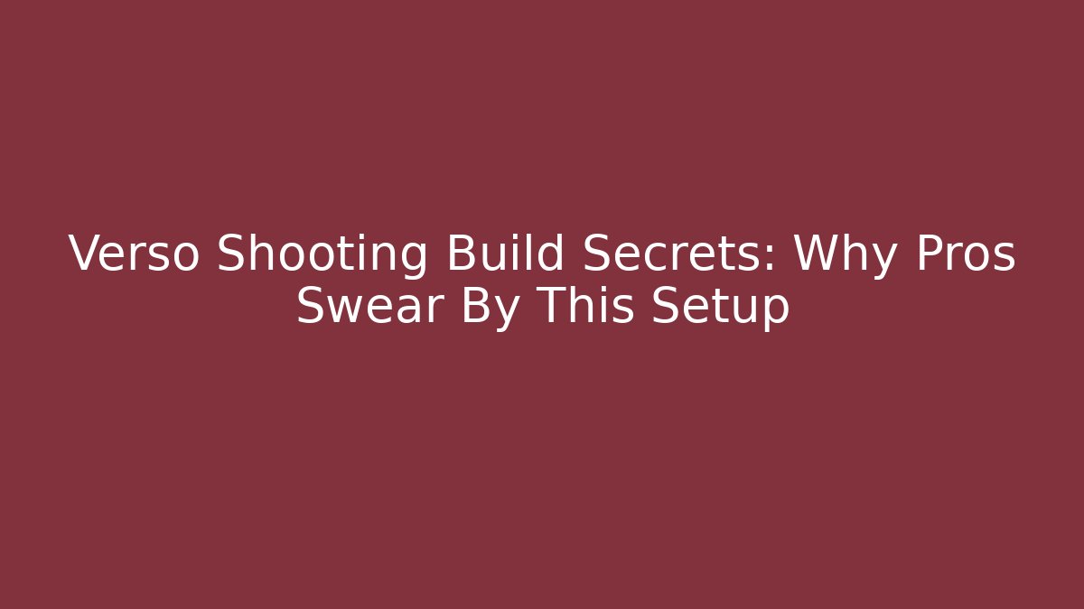 Verso Shooting Build Secrets: Why Pros Swear By This Setup - Critter Realm