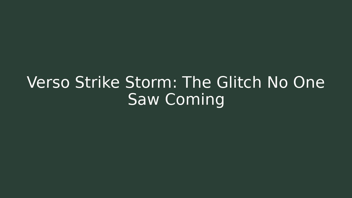 Verso Strike Storm: The Glitch No One Saw Coming