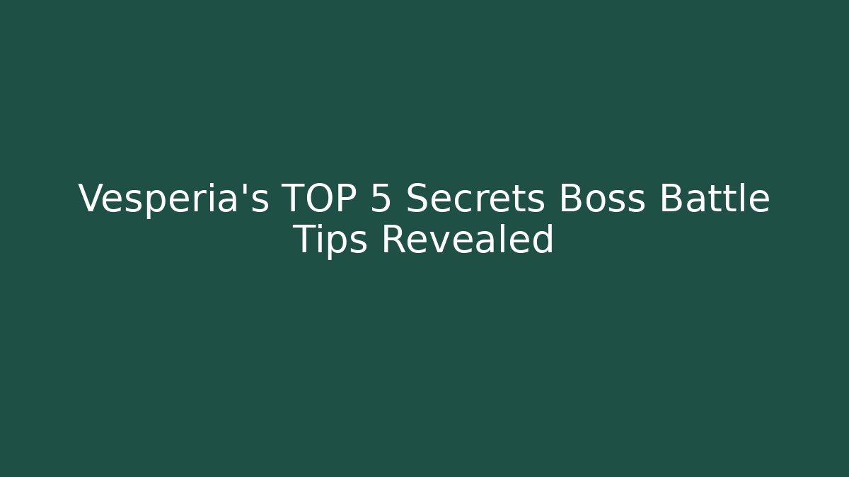 Vesperia's TOP 5 Secrets Boss Battle Tips Revealed - Critter Realm