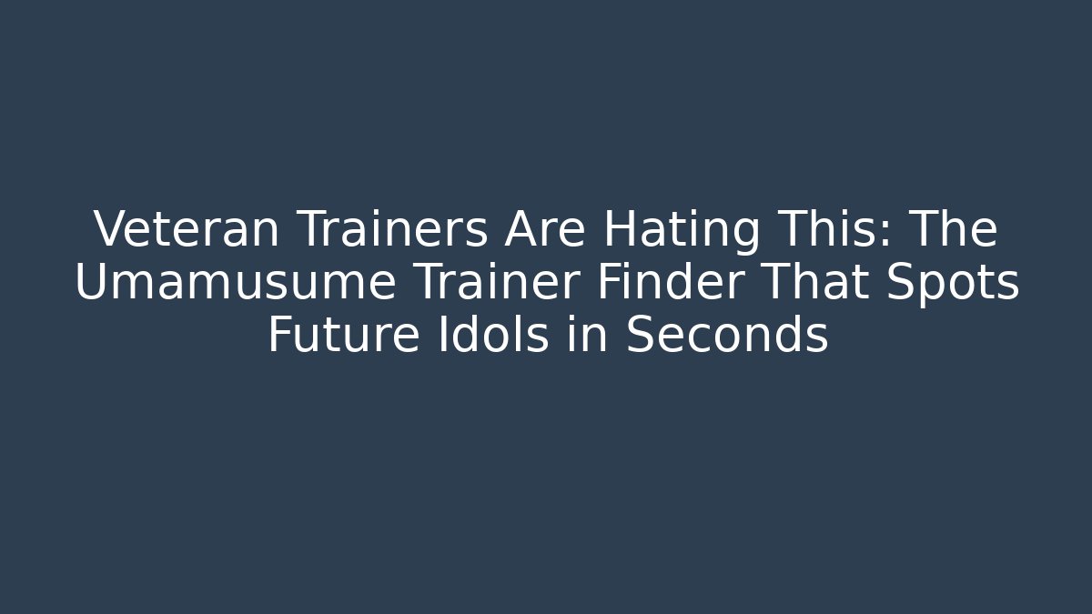 Veteran Trainers Are Hating This: The Umamusume Trainer Finder That Spots Future Idols in Seconds