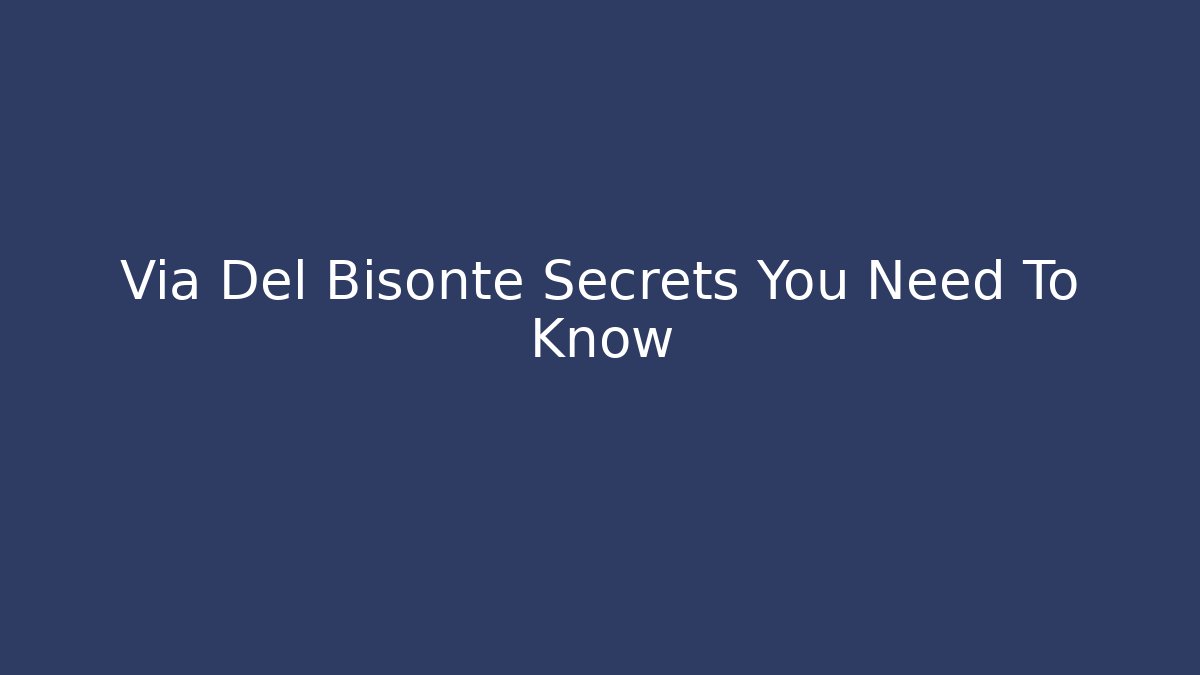 Via Del Bisonte Secrets You Need To Know