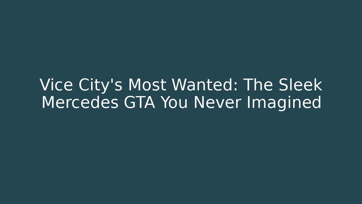 Vice City’s Most Wanted: The Sleek Mercedes GTA You Never Imagined