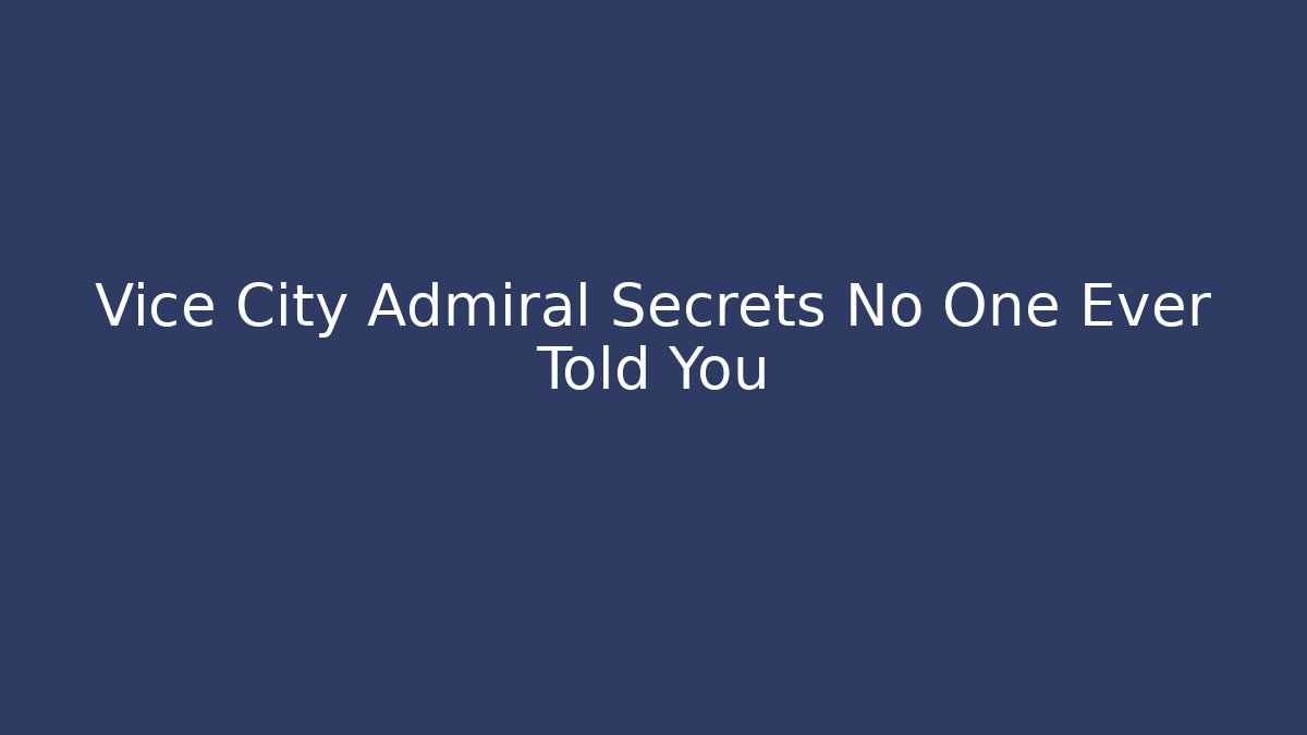 Vice City Admiral Secrets No One Ever Told You - Critter Realm