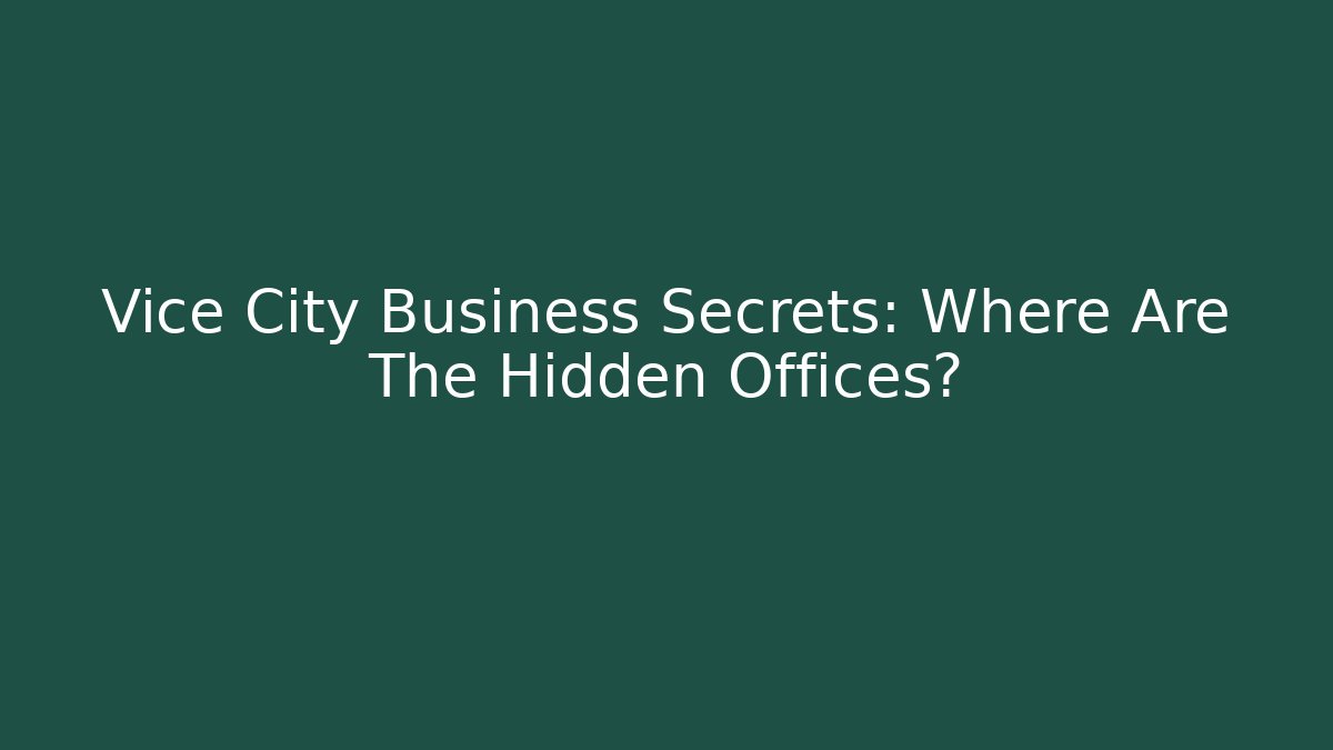 Vice City Business Secrets: Where Are The Hidden Offices?