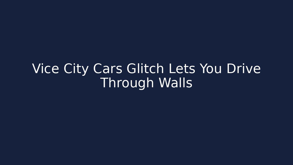 Vice City Cars Glitch Lets You Drive Through Walls