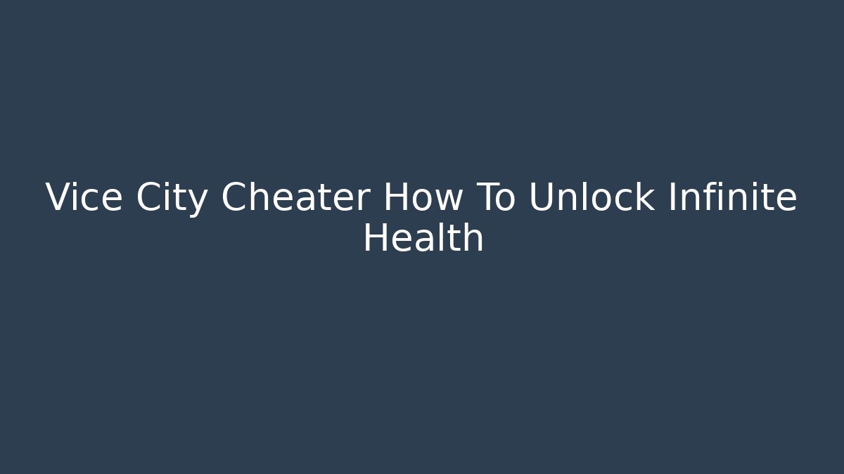 Vice City Cheater How To Unlock Infinite Health