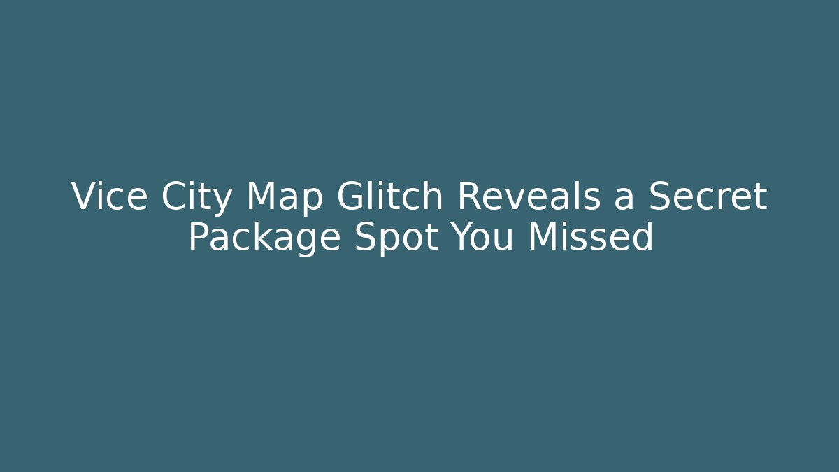 Vice City Map Glitch Reveals a Secret Package Spot You Missed