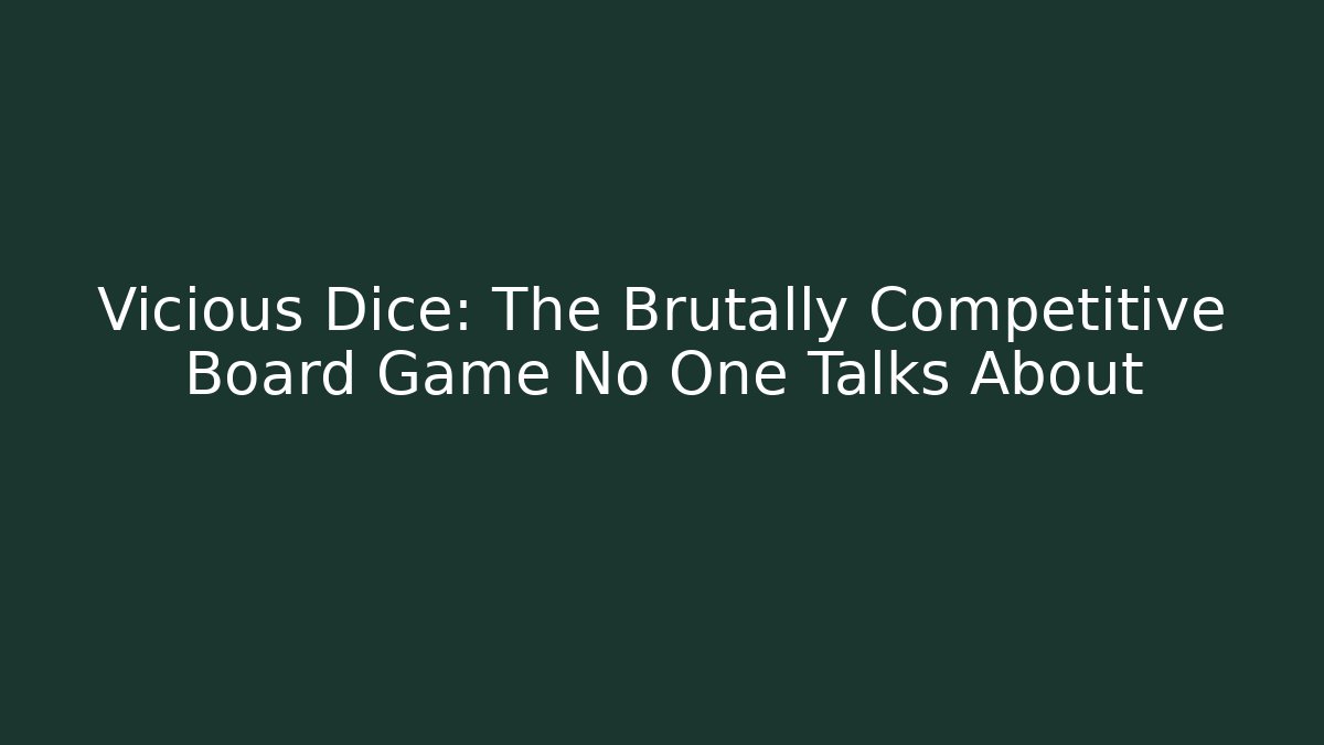 Vicious Dice: The Brutally Competitive Board Game No One Talks About