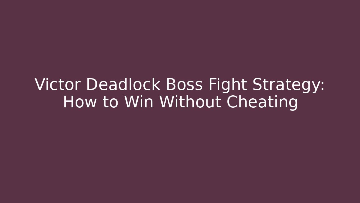 Victor Deadlock Boss Fight Strategy: How to Win Without Cheating - Critter Realm