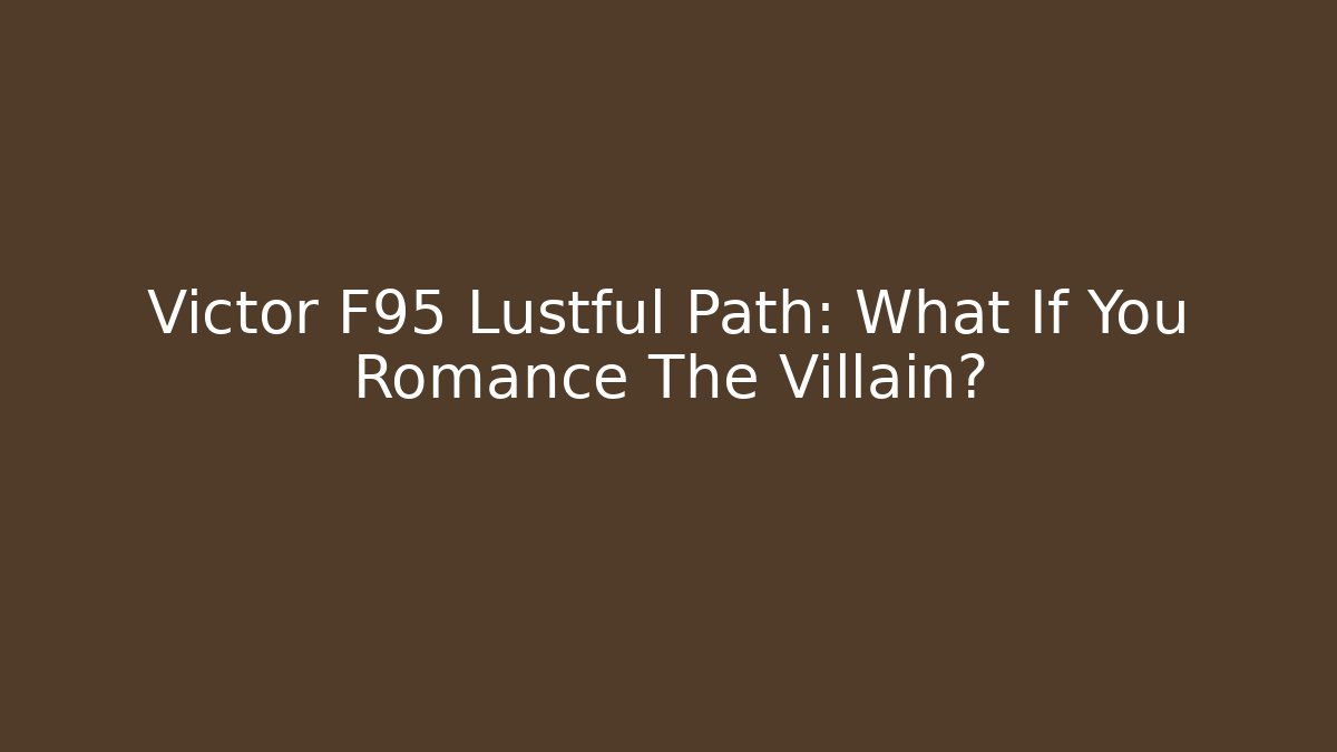 Victor F95 Lustful Path: What If You Romance The Villain?