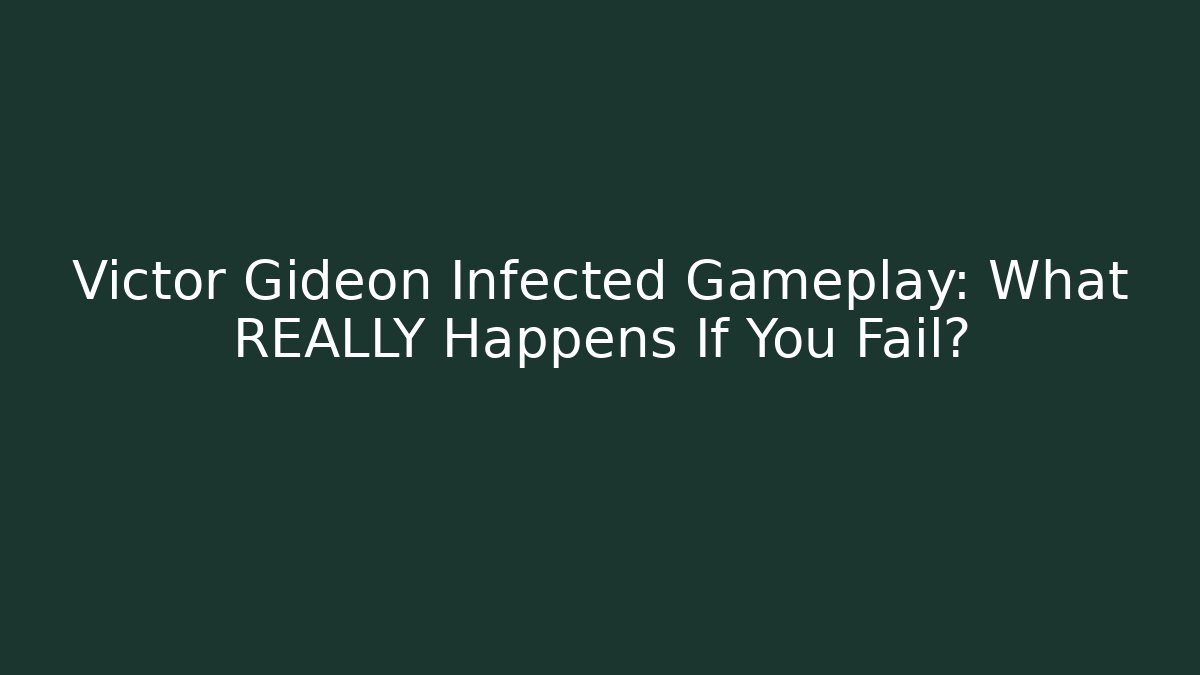 Victor Gideon Infected Gameplay: What REALLY Happens If You Fail?