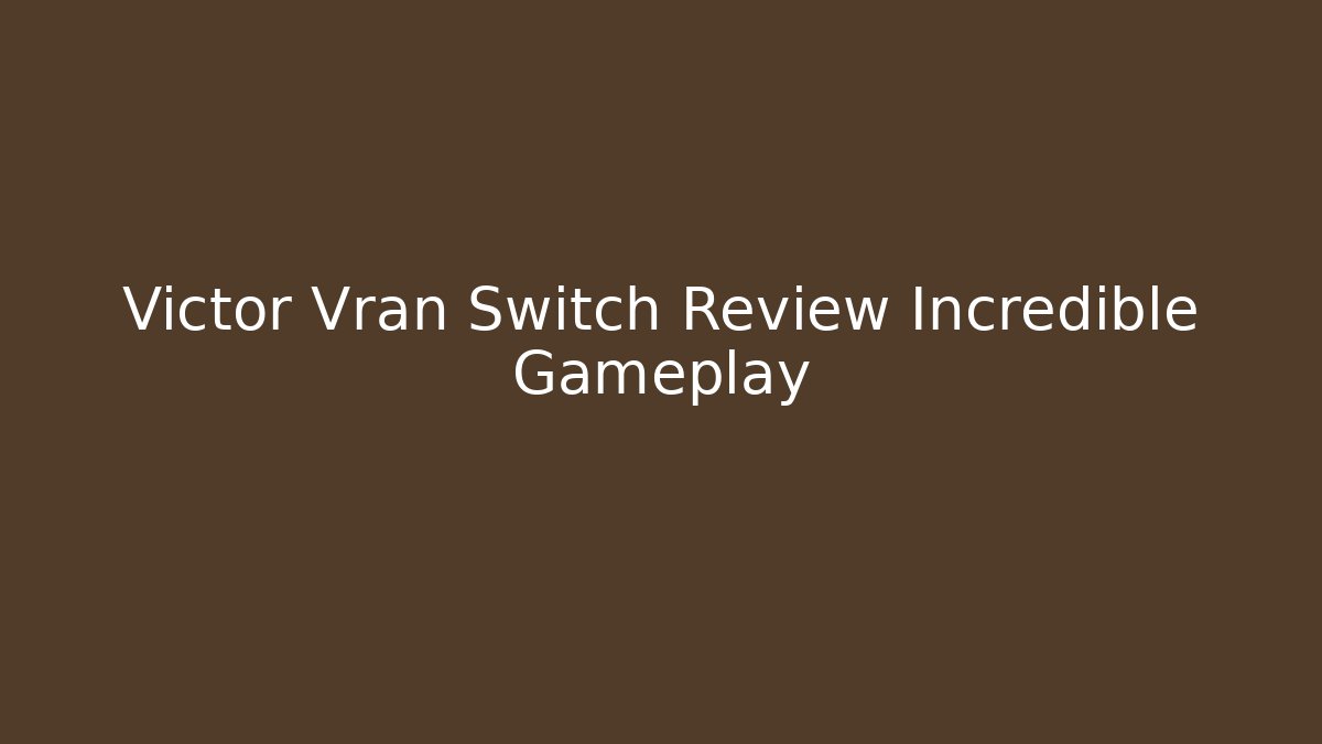 Victor Vran Switch Review Incredible Gameplay