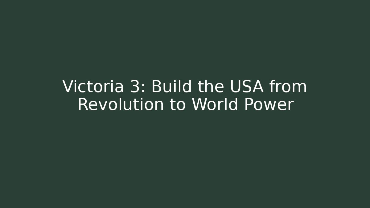 Victoria 3: Build the USA from Revolution to World Power