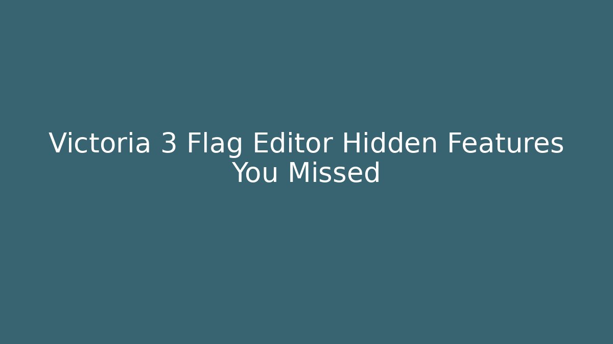 Victoria 3 Flag Editor Hidden Features You Missed - Critter Realm