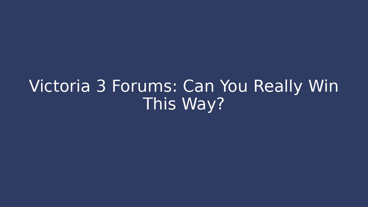 Victoria 3 Forums: Can You Really Win This Way? - Critter Realm