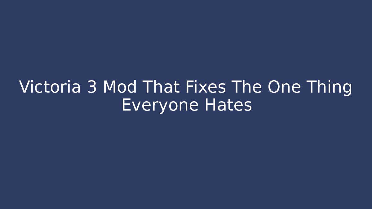 Victoria 3 Mod That Fixes The One Thing Everyone Hates
