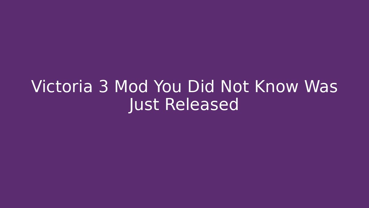 Victoria 3 Mod You Did Not Know Was Just Released