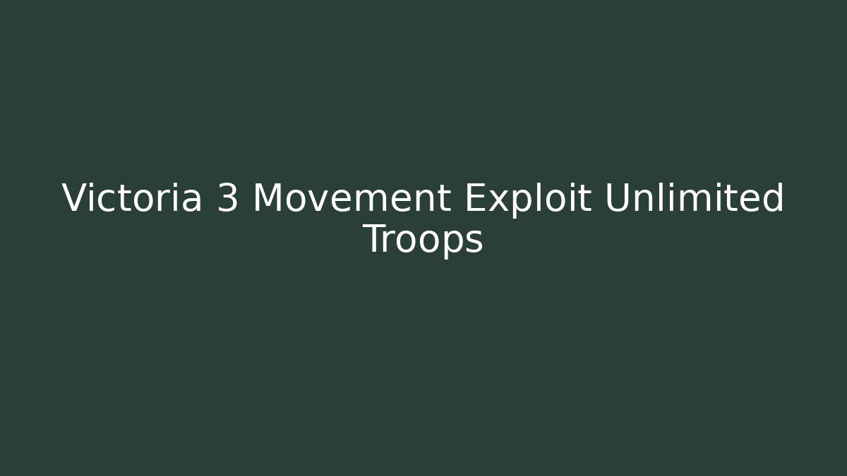 Victoria 3 Movement Exploit Unlimited Troops