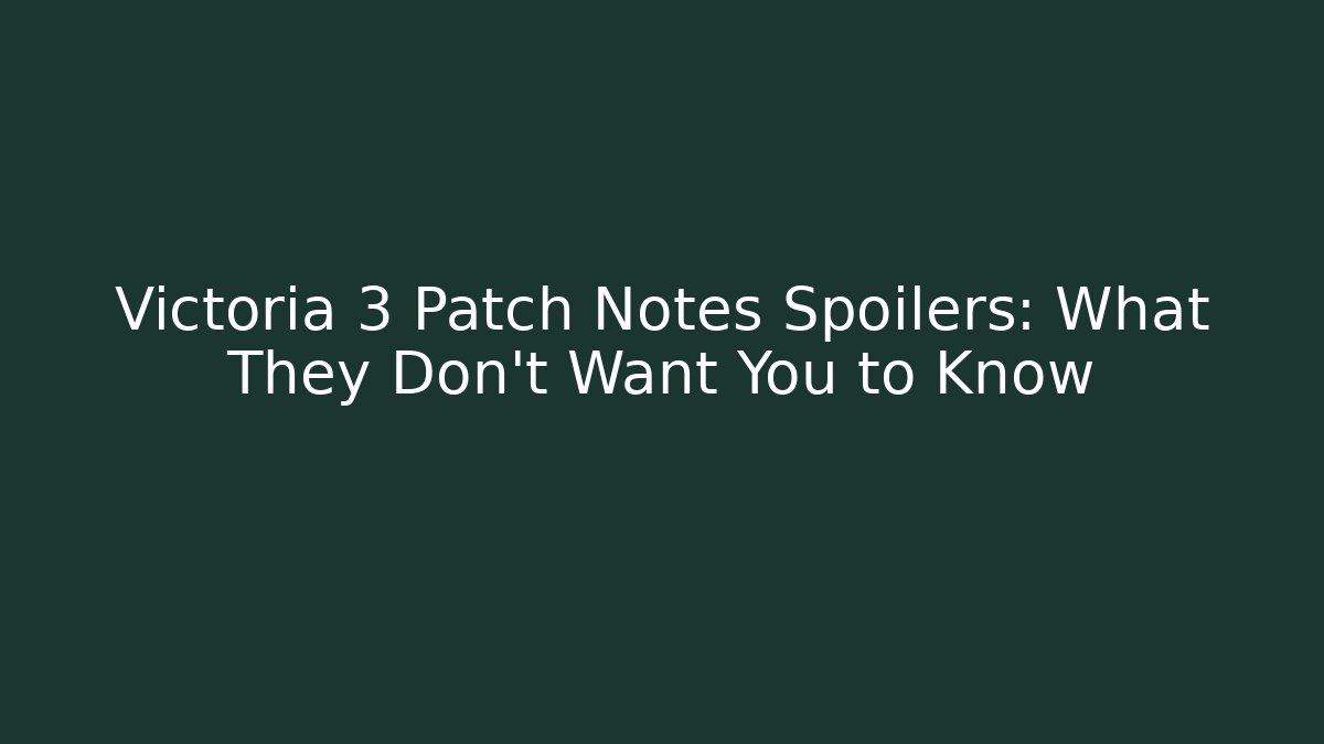Victoria 3 Patch Notes Spoilers: What They Don't Want You to Know - Critter Realm