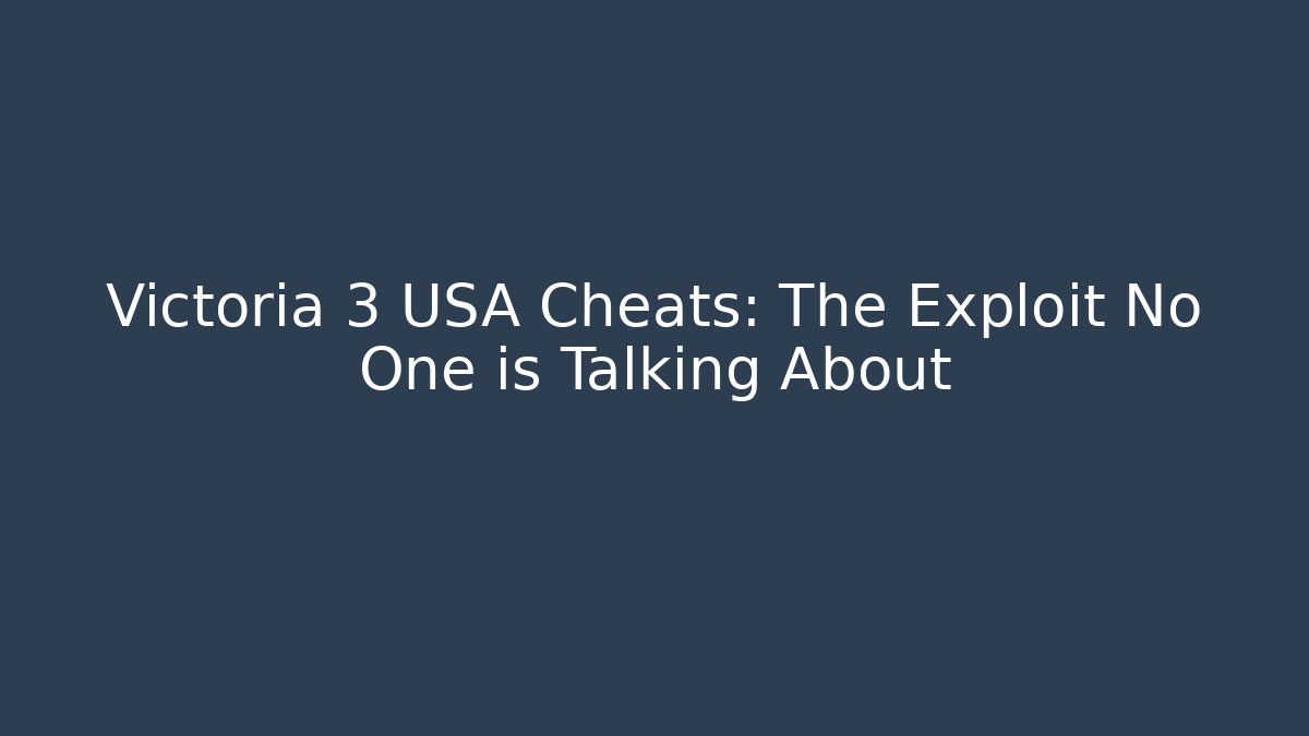 Victoria 3 USA Cheats: The Exploit No One is Talking About - Critter Realm
