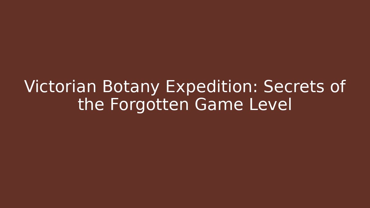 Victorian Botany Expedition: Secrets of the Forgotten Game Level