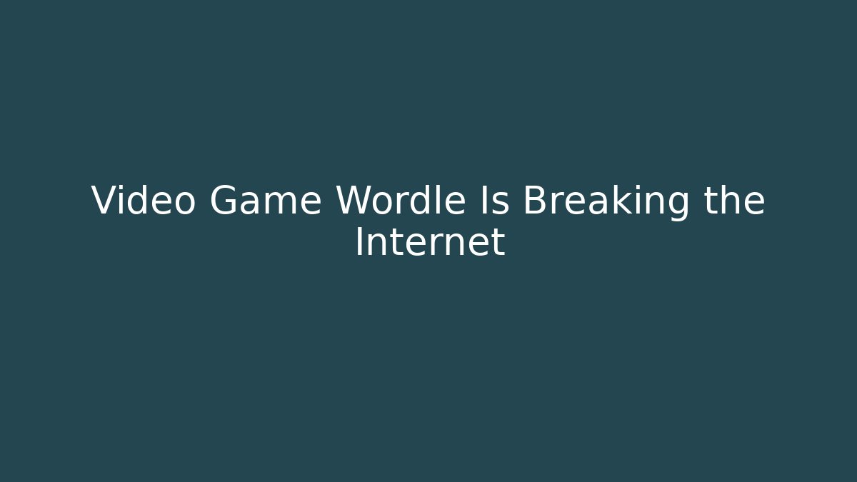 Video Game Wordle Is Breaking the Internet