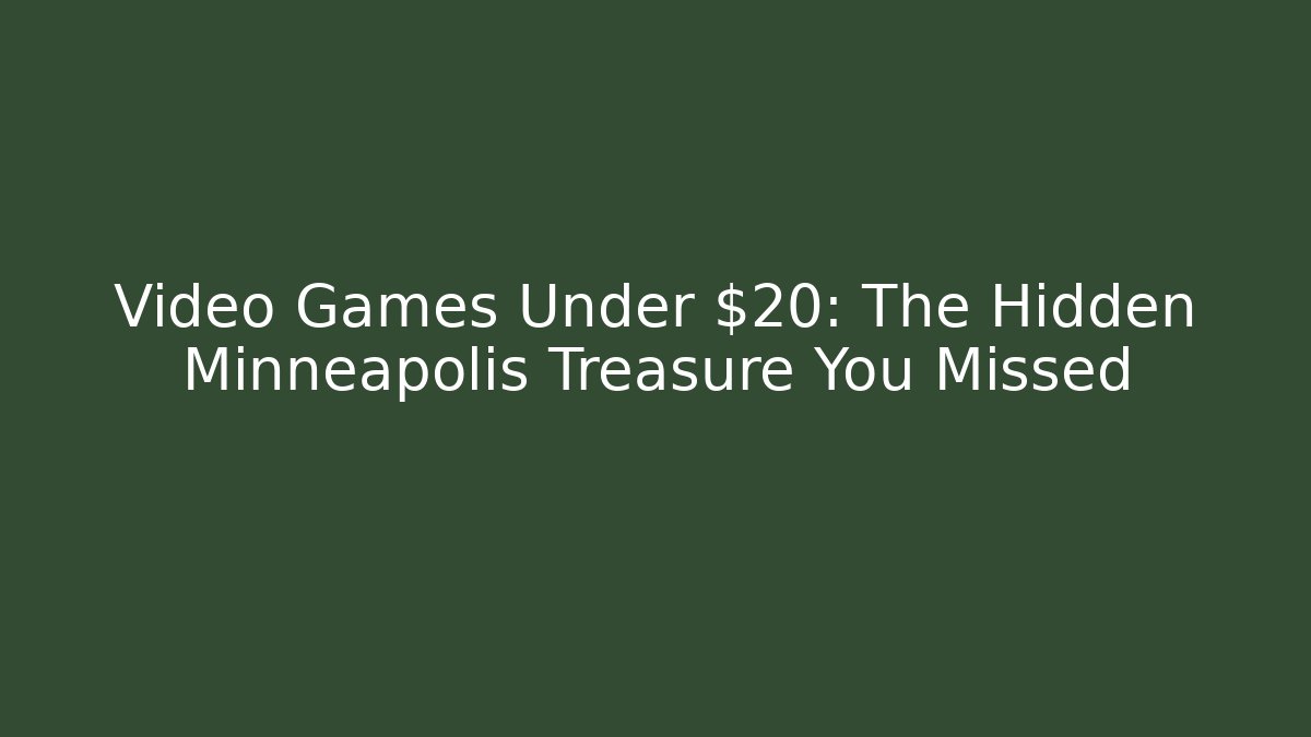 Video Games Under $20: The Hidden Minneapolis Treasure You Missed