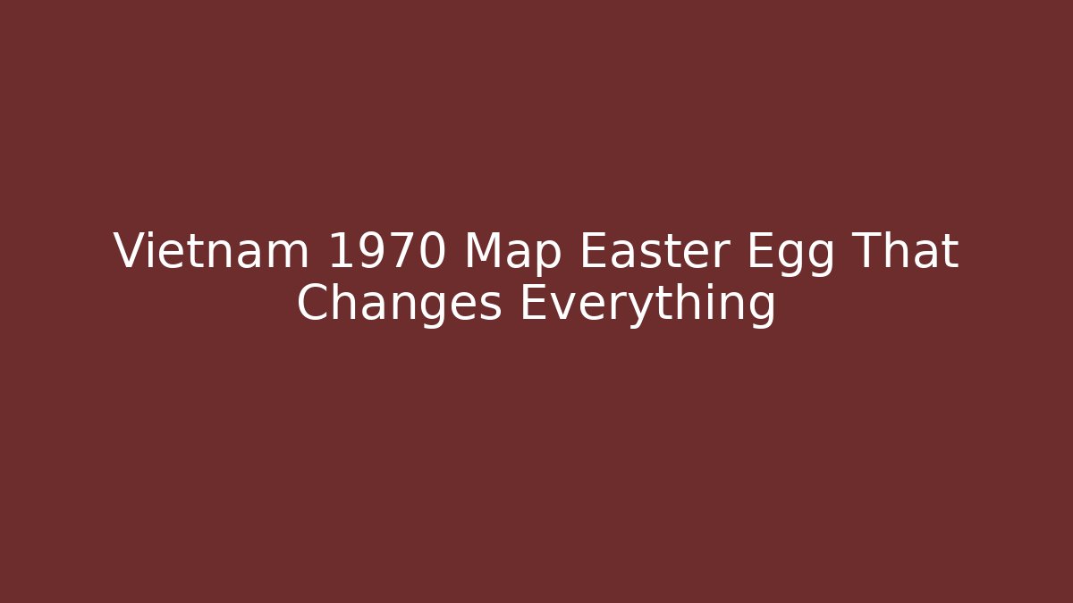 Vietnam 1970 Map Easter Egg That Changes Everything - Critter Realm