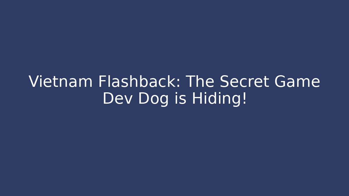 Vietnam Flashback: The Secret Game Dev Dog is Hiding! - Critter Realm