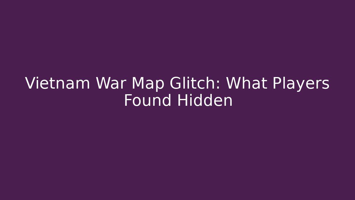 Vietnam War Map Glitch: What Players Found Hidden