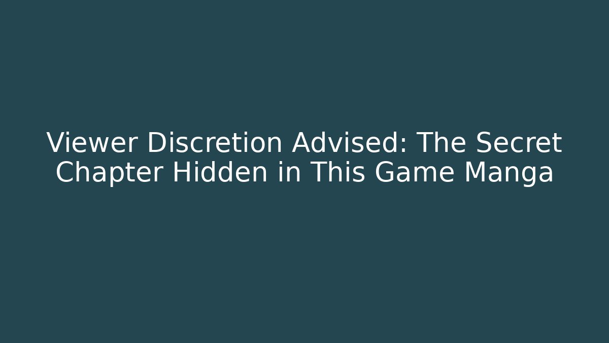 Viewer Discretion Advised: The Secret Chapter Hidden in This Game Manga - Critter Realm