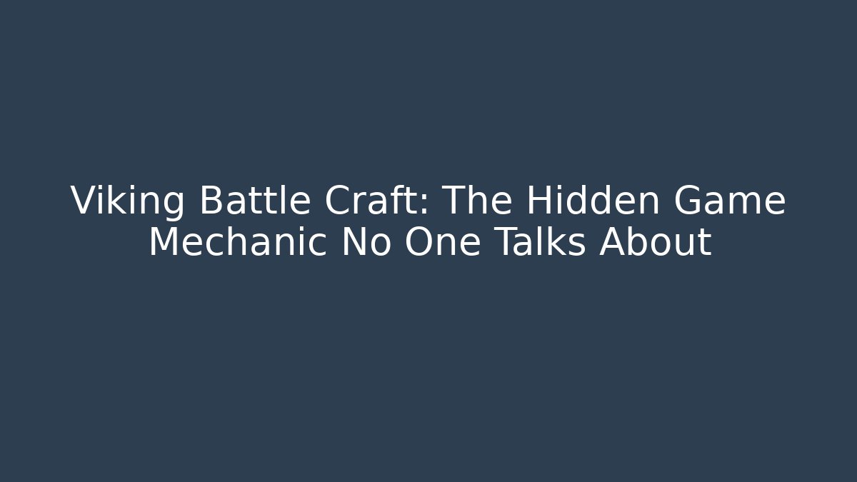 Viking Battle Craft: The Hidden Game Mechanic No One Talks About