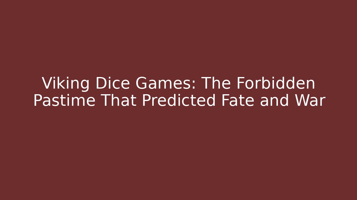 Viking Dice Games: The Forbidden Pastime That Predicted Fate and War