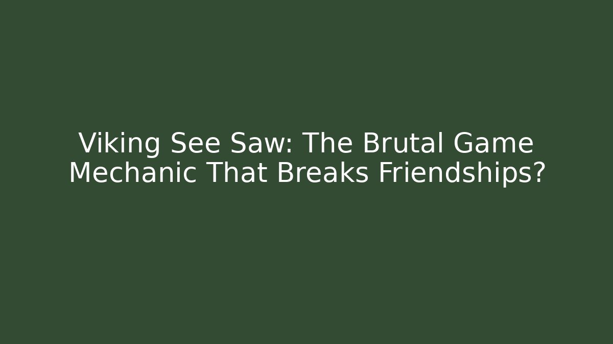 Viking See Saw: The Brutal Game Mechanic That Breaks Friendships?