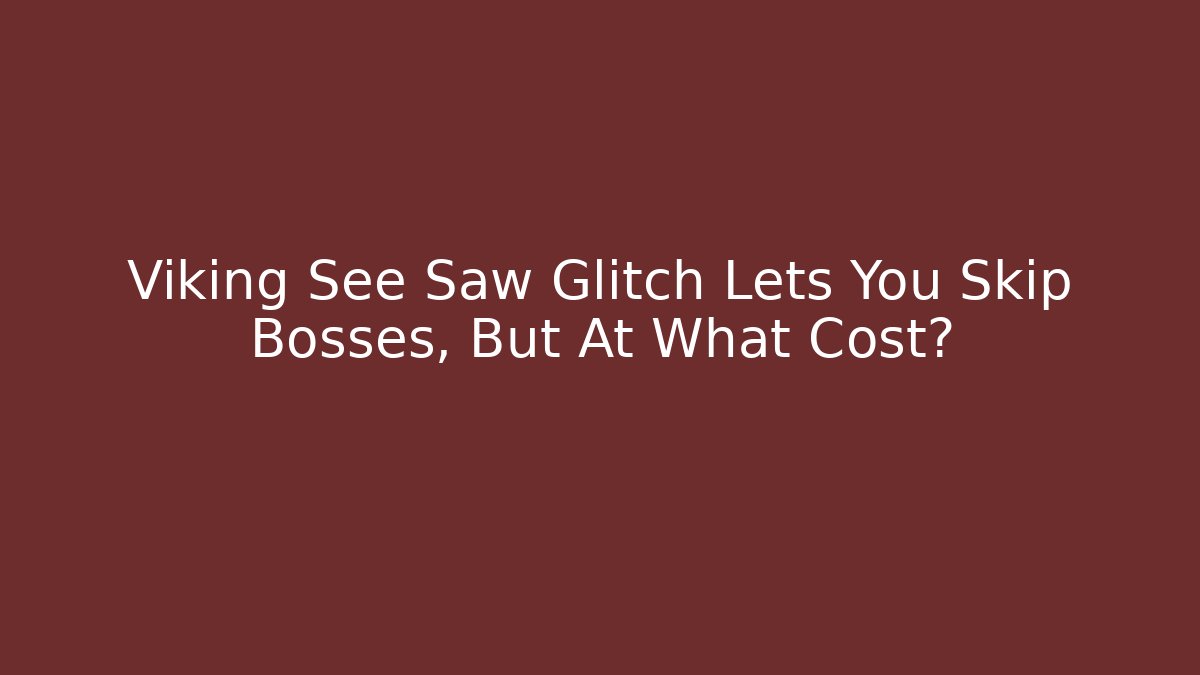 Viking See Saw Glitch Lets You Skip Bosses, But At What Cost?