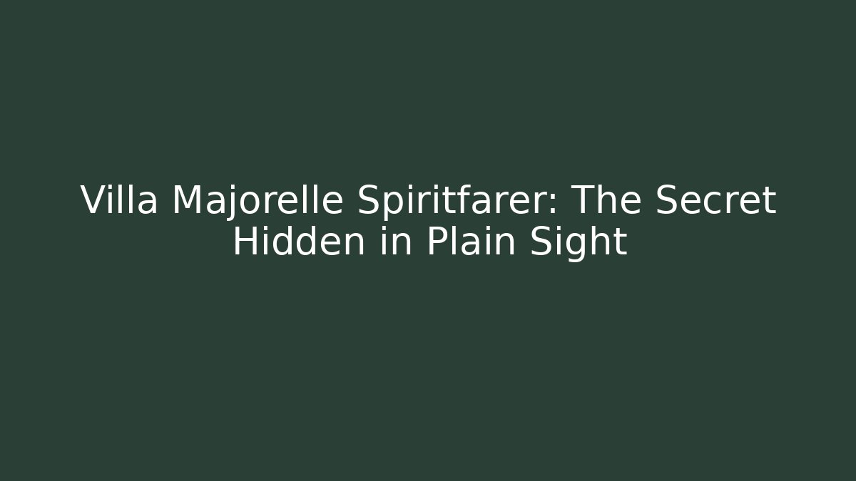 Villa Majorelle Spiritfarer: The Secret Hidden in Plain Sight
