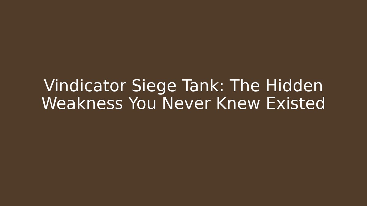 Vindicator Siege Tank: The Hidden Weakness You Never Knew Existed