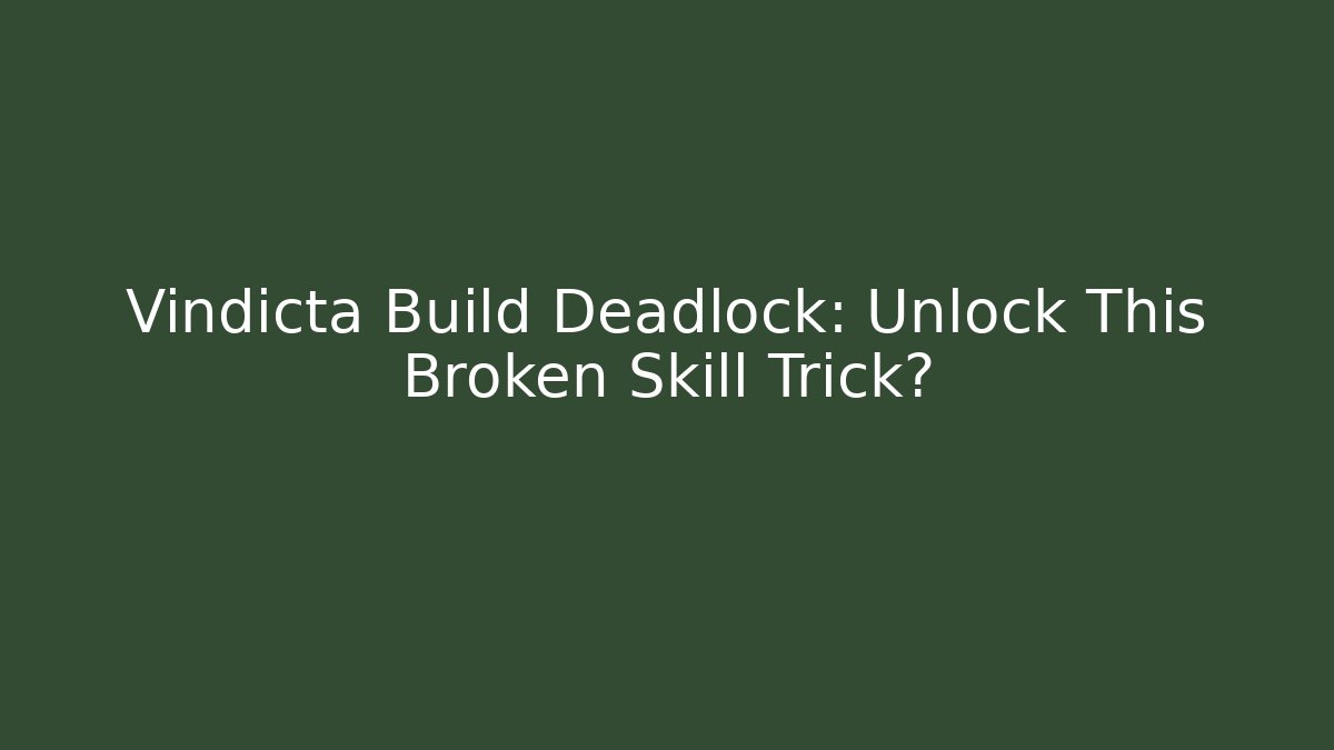 Vindicta Build Deadlock: Unlock This Broken Skill Trick?