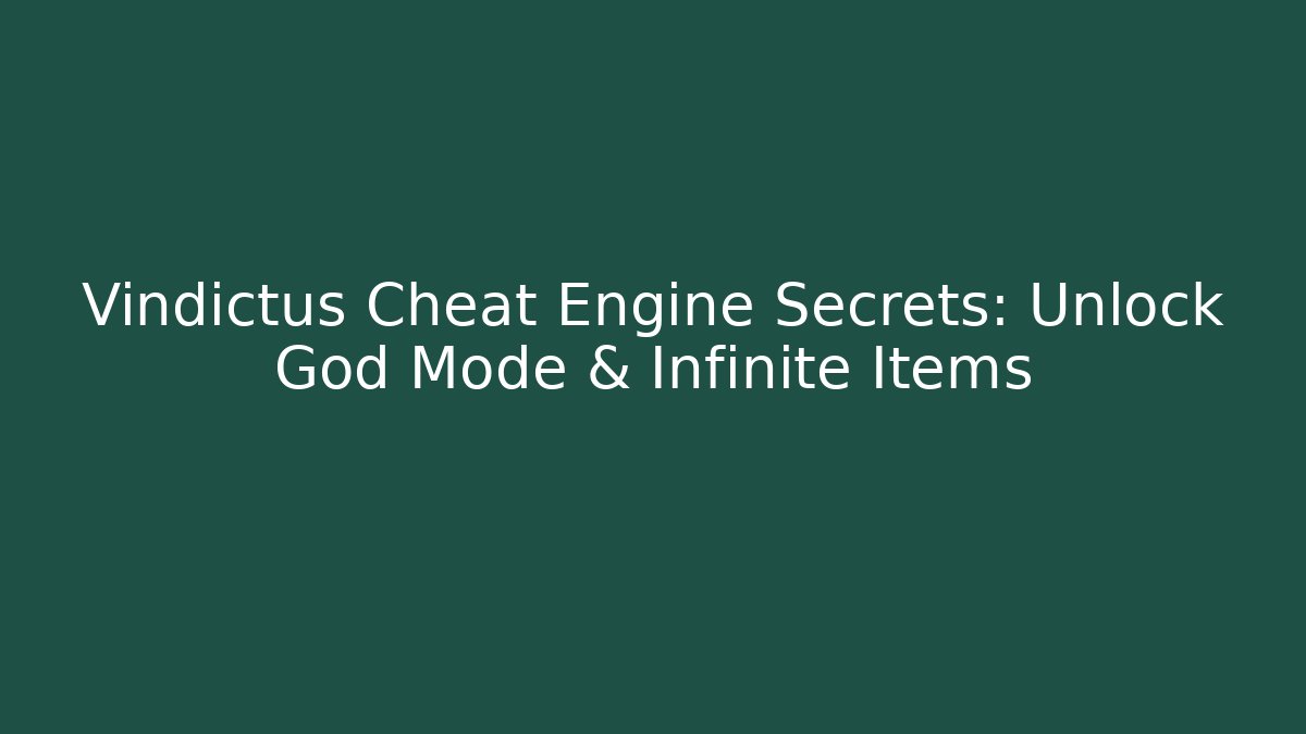 Vindictus Cheat Engine Secrets: Unlock God Mode & Infinite Items