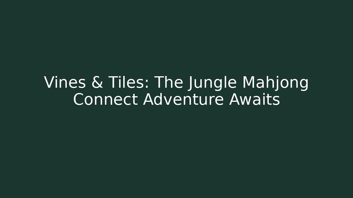 Vines & Tiles: The Jungle Mahjong Connect Adventure Awaits