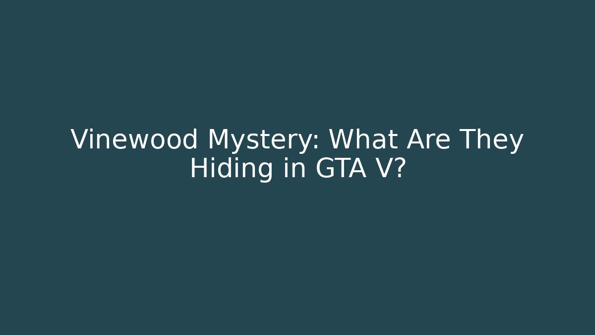 Vinewood Mystery: What Are They Hiding in GTA V?