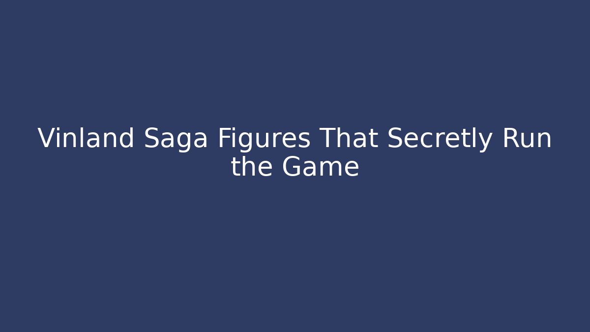 Vinland Saga Figures That Secretly Run the Game - Critter Realm