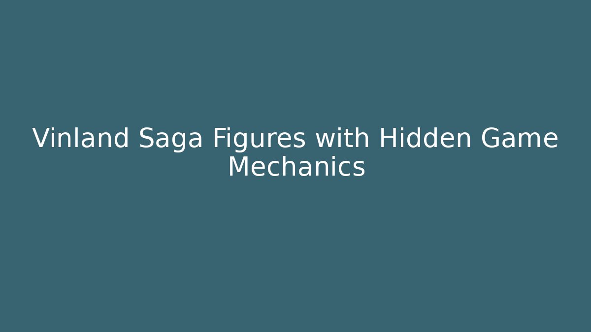 Vinland Saga Figures with Hidden Game Mechanics